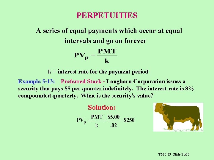 PERPETUITIES A series of equal payments which occur at equal intervals and go on