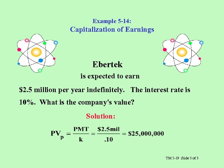 Example 5 -14: Capitalization of Earnings Ebertek is expected to earn $2. 5 million