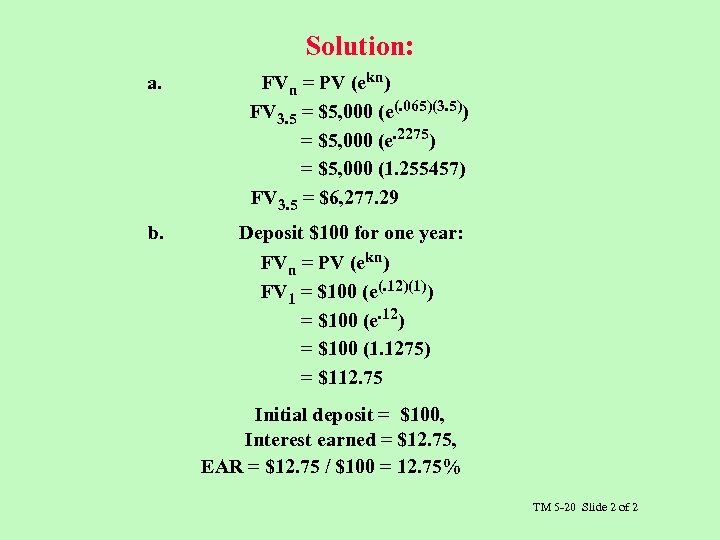 Solution: a. FVn = PV (ekn) FV 3. 5 = $5, 000 (e(. 065)(3.