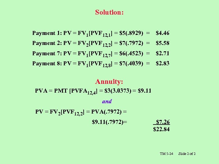 Solution: Payment 1: PV = FV 1[PVF 12, 1] = $5(. 8929) = $4.