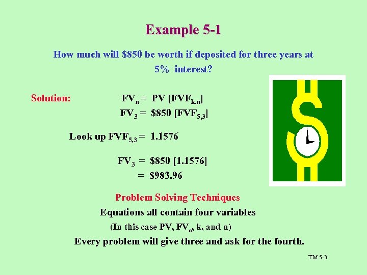 Example 5 -1 How much will $850 be worth if deposited for three years