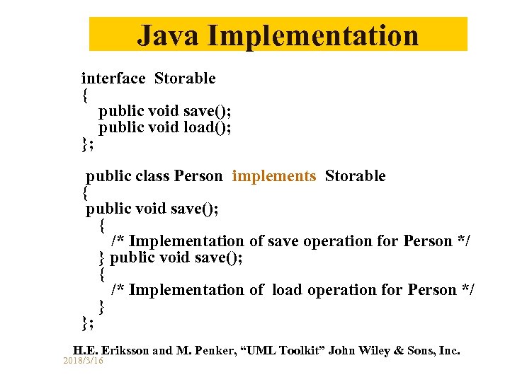 Java Implementation interface Storable { public void save(); public void load(); }; public class