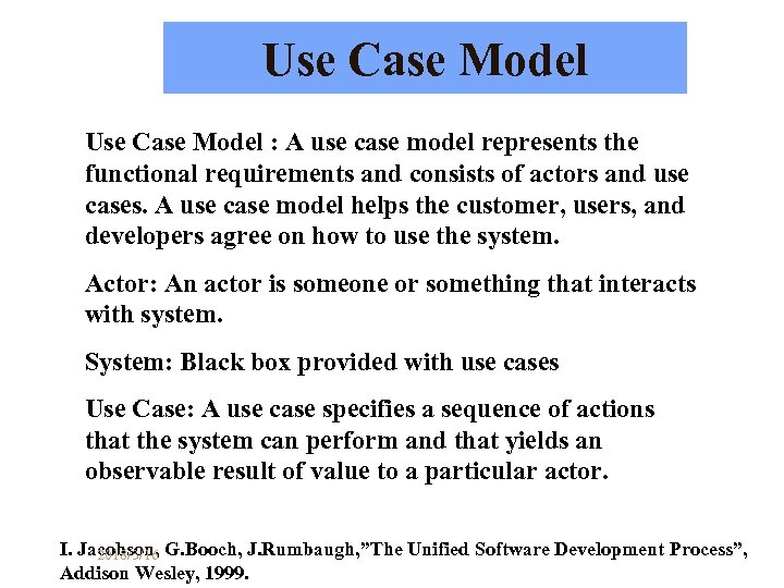 Use Case Model : A use case model represents the functional requirements and consists