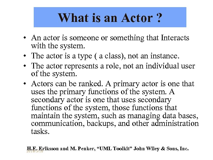 What is an Actor ? • An actor is someone or something that Interacts