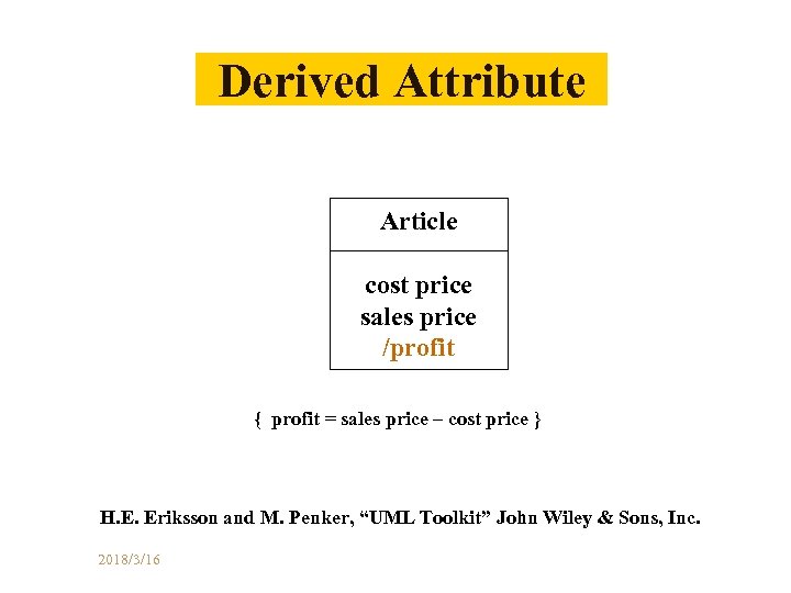 Derived Attribute Article cost price sales price /profit { profit = sales price –