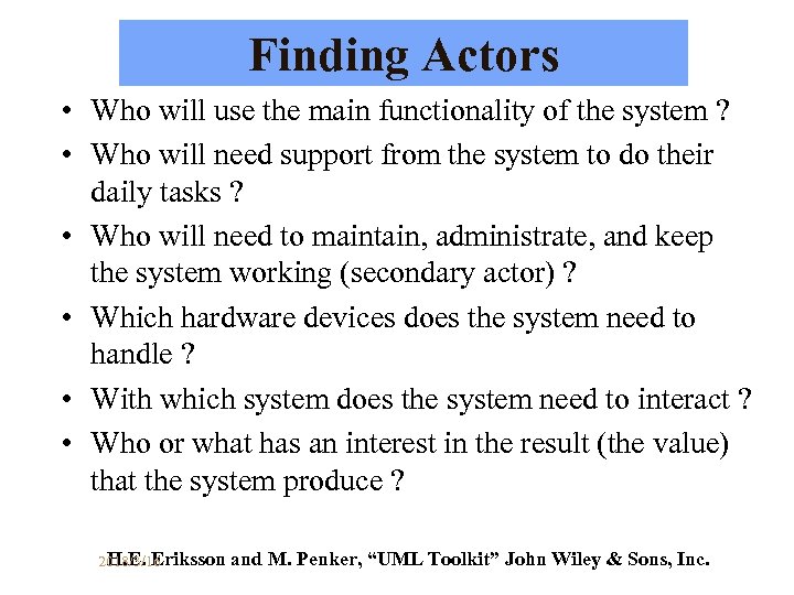 Finding Actors • Who will use the main functionality of the system ? •