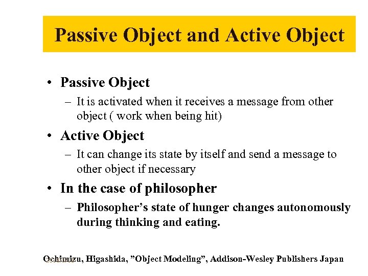 Passive Object and Active Object • Passive Object – It is activated when it