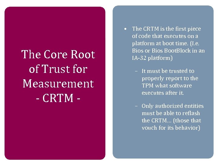 The Core Root of Trust for Measurement - CRTM - • The CRTM is