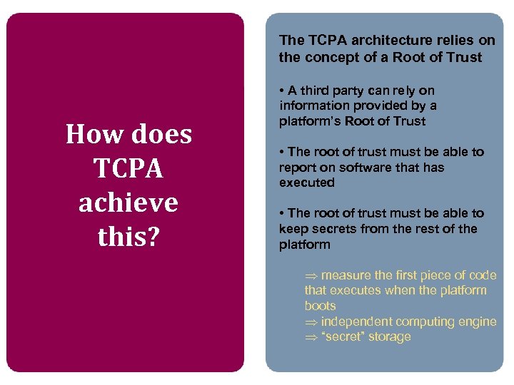 The TCPA architecture relies on the concept of a Root of Trust How does