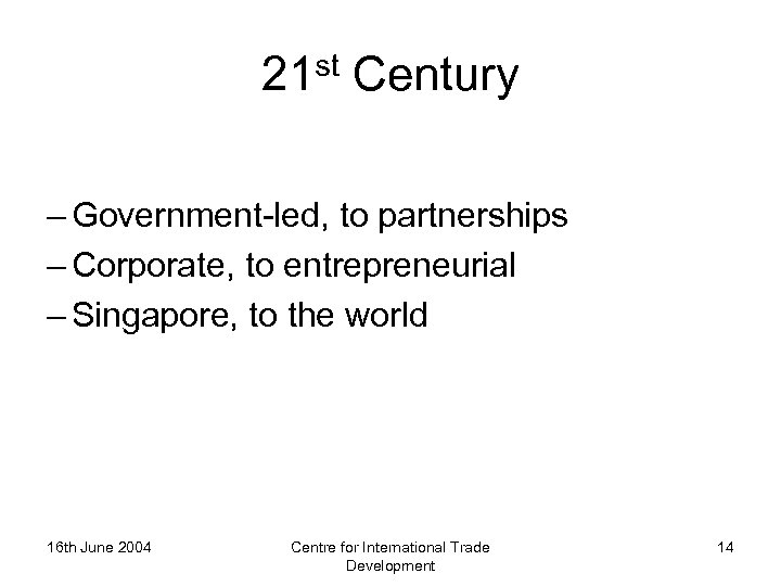 21 st Century – Government-led, to partnerships – Corporate, to entrepreneurial – Singapore, to