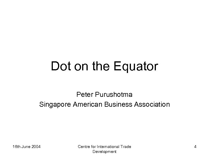 Dot on the Equator Peter Purushotma Singapore American Business Association 16 th June 2004