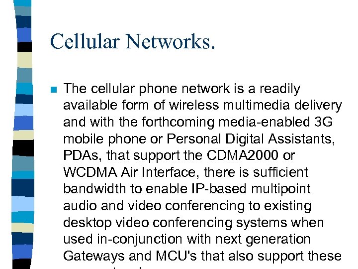 Cellular Networks. n The cellular phone network is a readily available form of wireless
