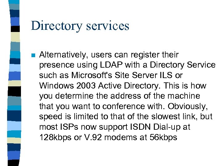 Directory services n Alternatively, users can register their presence using LDAP with a Directory