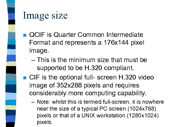 Image size n n QCIF is Quarter Common Intermediate Format and represents a 176