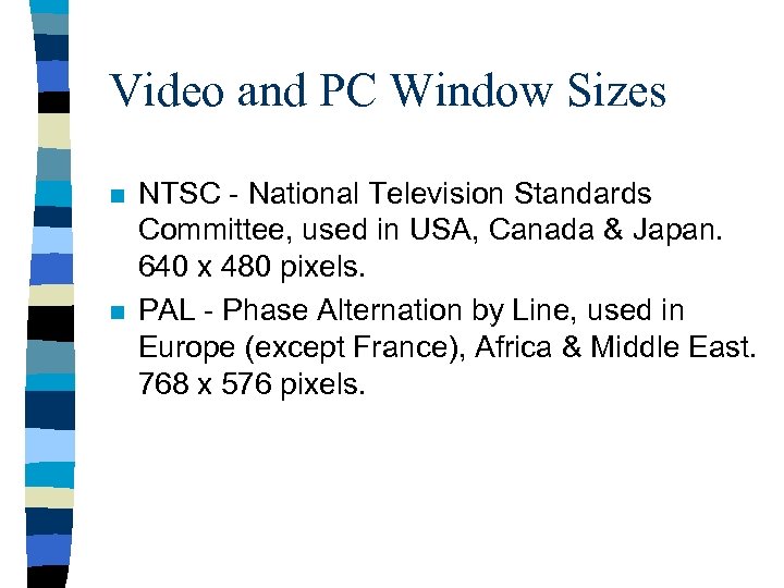 Video and PC Window Sizes n n NTSC - National Television Standards Committee, used