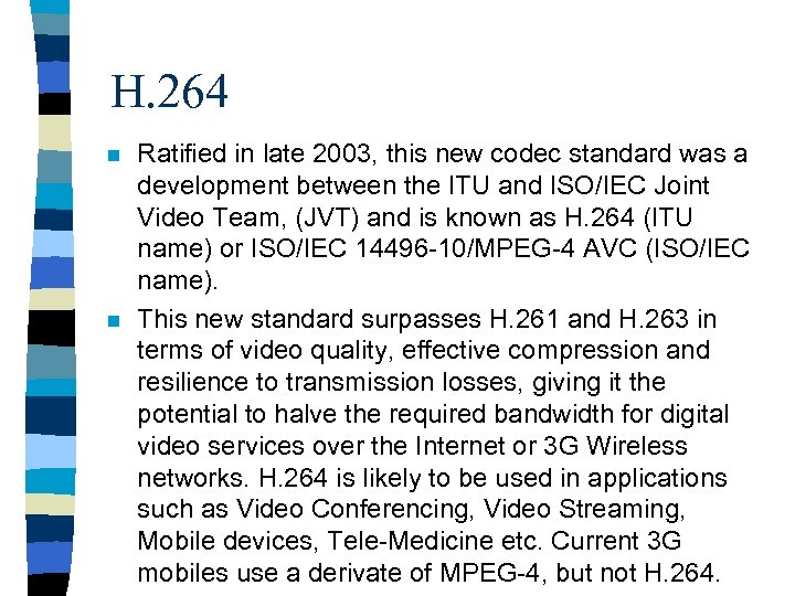 H. 264 n n Ratified in late 2003, this new codec standard was a