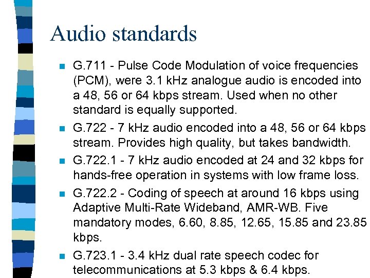 Audio standards n n n G. 711 - Pulse Code Modulation of voice frequencies