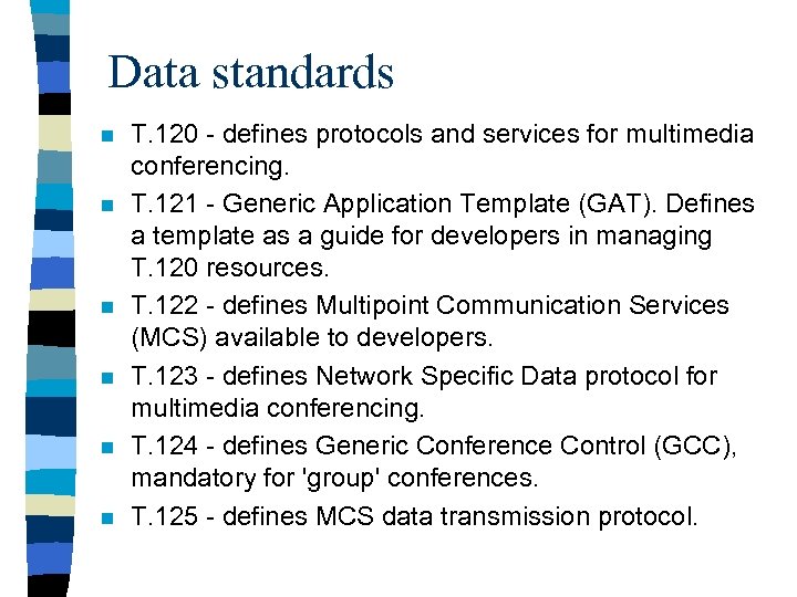 Data standards n n n T. 120 - defines protocols and services for multimedia