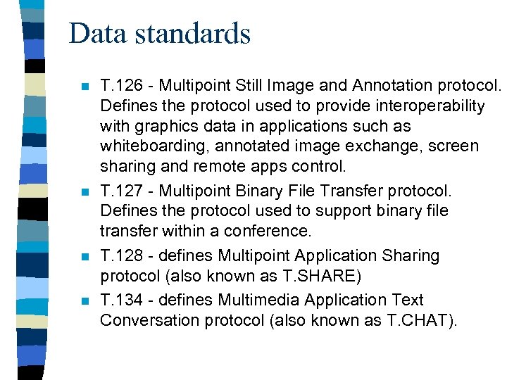 Data standards n n T. 126 - Multipoint Still Image and Annotation protocol. Defines