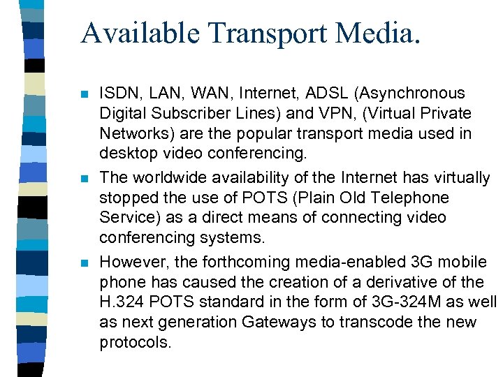 Available Transport Media. n n n ISDN, LAN, WAN, Internet, ADSL (Asynchronous Digital Subscriber