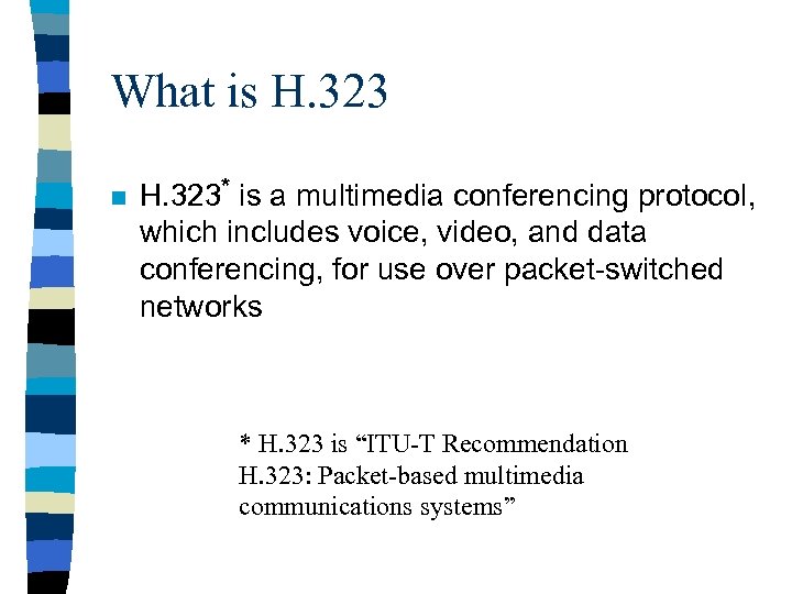 What is H. 323 n H. 323* is a multimedia conferencing protocol, which includes