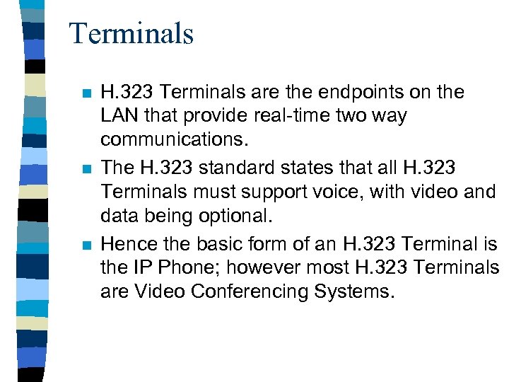 Terminals n n n H. 323 Terminals are the endpoints on the LAN that