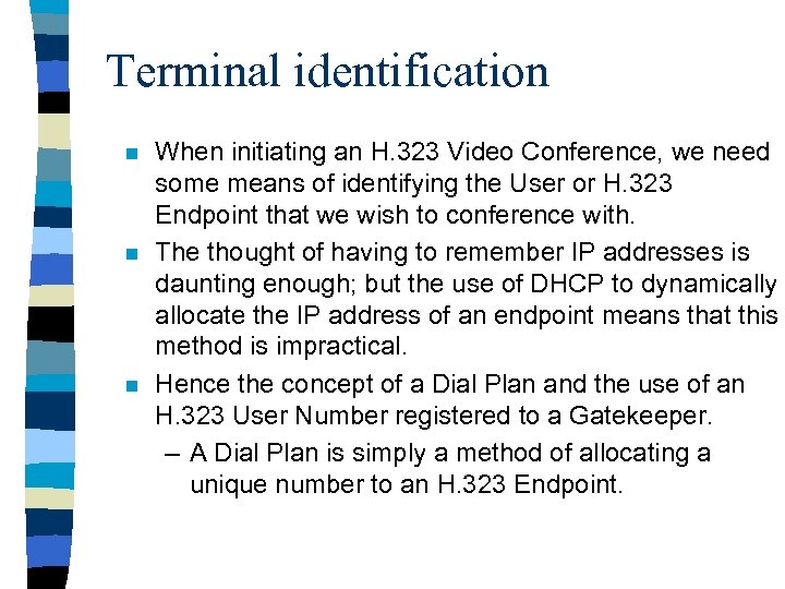 Terminal identification n When initiating an H. 323 Video Conference, we need some means
