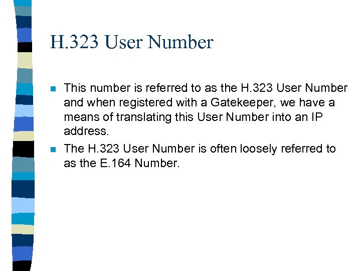 H. 323 User Number n n This number is referred to as the H.