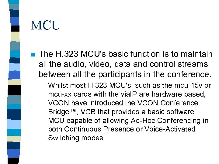 MCU n The H. 323 MCU's basic function is to maintain all the audio,