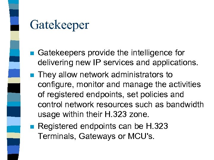 Gatekeeper n n n Gatekeepers provide the intelligence for delivering new IP services and
