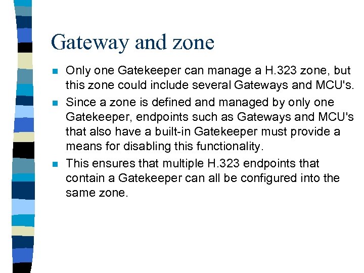 Gateway and zone n n n Only one Gatekeeper can manage a H. 323