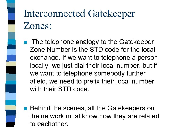 Interconnected Gatekeeper Zones: n The telephone analogy to the Gatekeeper Zone Number is the