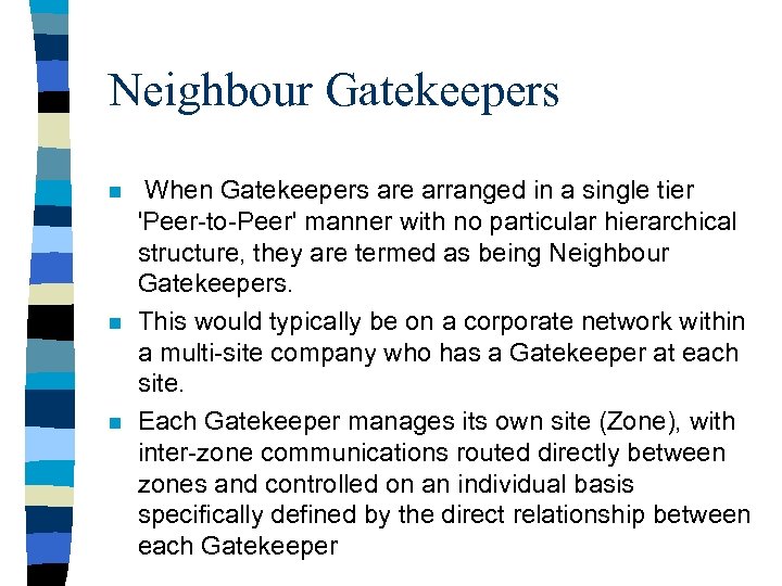 Neighbour Gatekeepers n n n When Gatekeepers are arranged in a single tier 'Peer-to-Peer'
