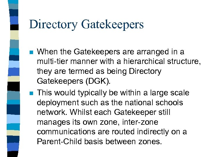 Directory Gatekeepers n n When the Gatekeepers are arranged in a multi-tier manner with
