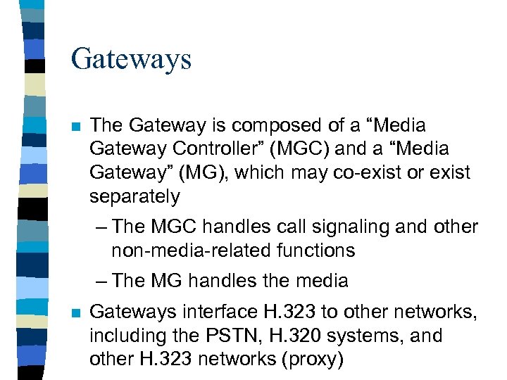 Gateways n The Gateway is composed of a “Media Gateway Controller” (MGC) and a