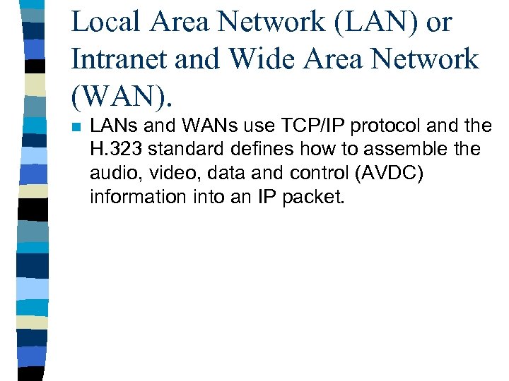 Local Area Network (LAN) or Intranet and Wide Area Network (WAN). n LANs and