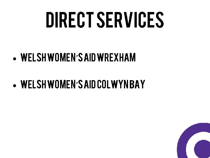 Direct services • Welsh Women’s Aid Wrexham • Welsh Women’s Aid Colwyn Bay 