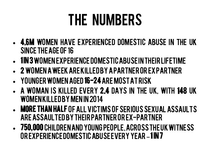 The numbers • 4. 6 M women have experienced domestic abuse in the uk