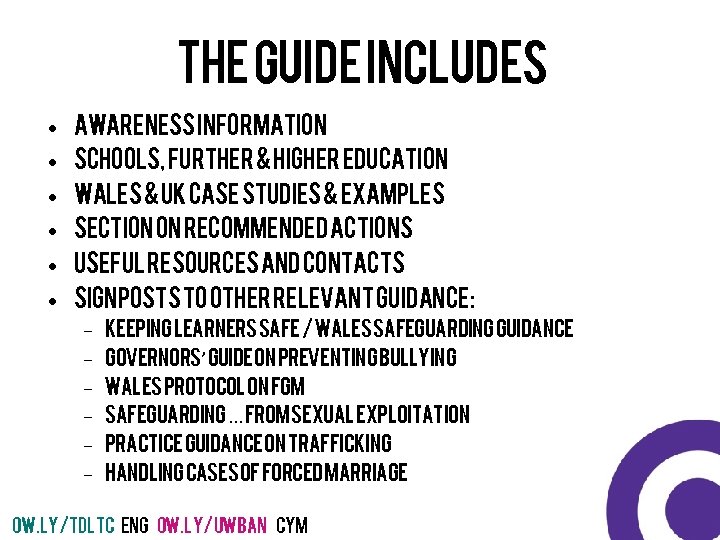The guide includes • • • Awareness information Schools, Further & Higher Education Wales