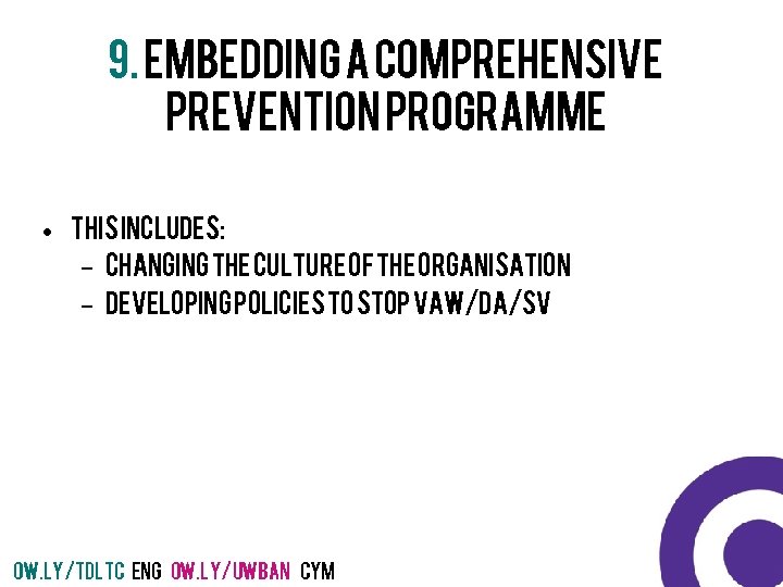 9. Embedding a comprehensive prevention programme • This includes: – changing the culture of