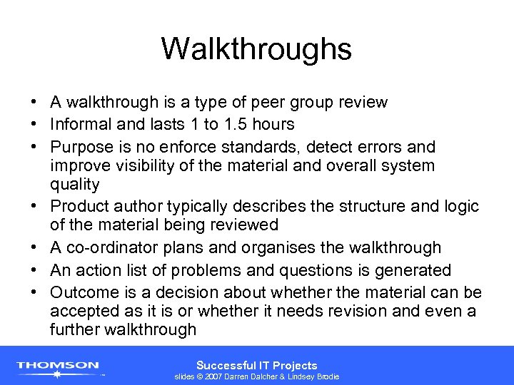 Walkthroughs • A walkthrough is a type of peer group review • Informal and