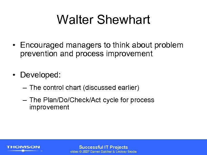 Walter Shewhart • Encouraged managers to think about problem prevention and process improvement •