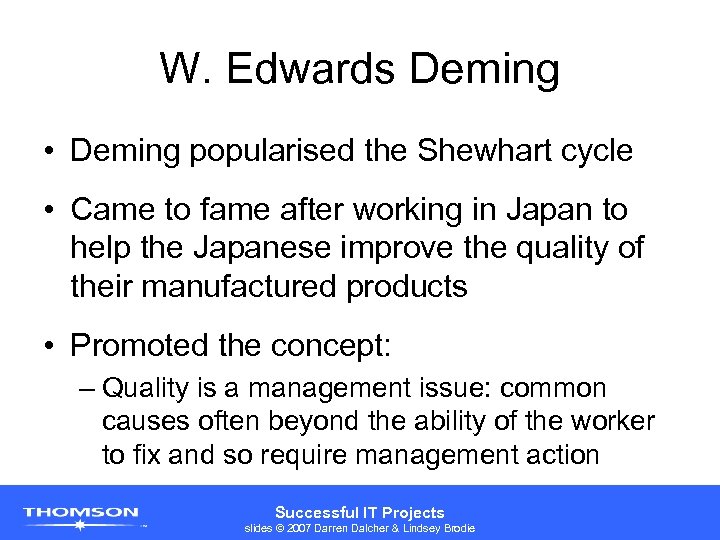 W. Edwards Deming • Deming popularised the Shewhart cycle • Came to fame after