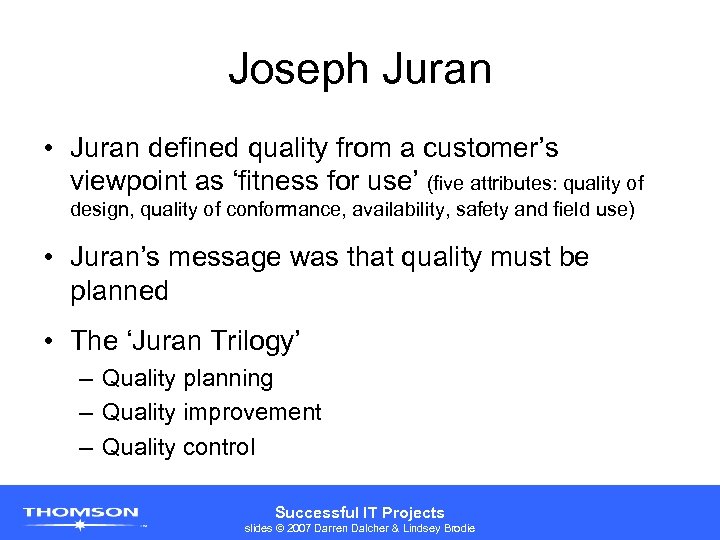 Joseph Juran • Juran defined quality from a customer’s viewpoint as ‘fitness for use’