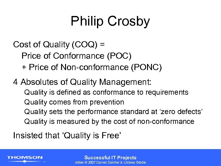 Philip Crosby Cost of Quality (COQ) = Price of Conformance (POC) + Price of