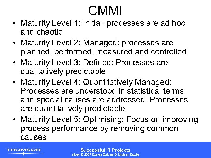 CMMI • Maturity Level 1: Initial: processes are ad hoc and chaotic • Maturity