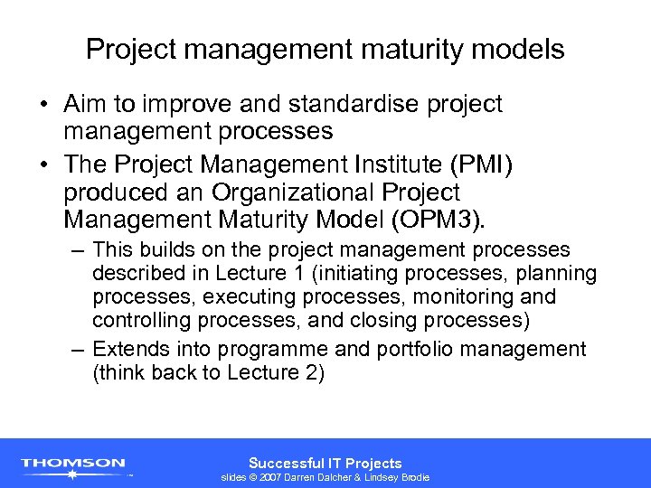 Project management maturity models • Aim to improve and standardise project management processes •
