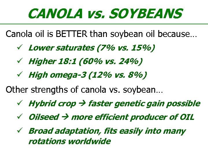 CANOLA vs. SOYBEANS Canola oil is BETTER than soybean oil because… ü Lower saturates
