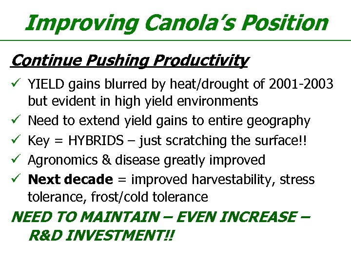 Improving Canola’s Position Continue Pushing Productivity ü YIELD gains blurred by heat/drought of 2001