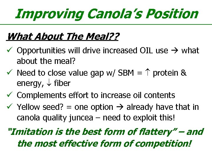 Improving Canola’s Position What About The Meal? ? ü Opportunities will drive increased OIL